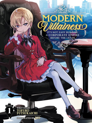 cover image of Modern Villainess: It's Not Easy Building a Corporate Empire Before the Crash, Volume 1